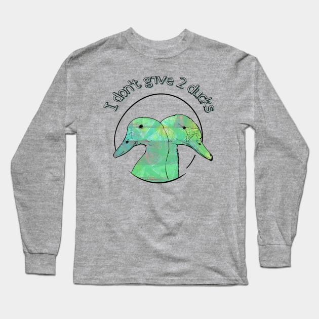 I don't give 2 ducks Long Sleeve T-Shirt by yaywow